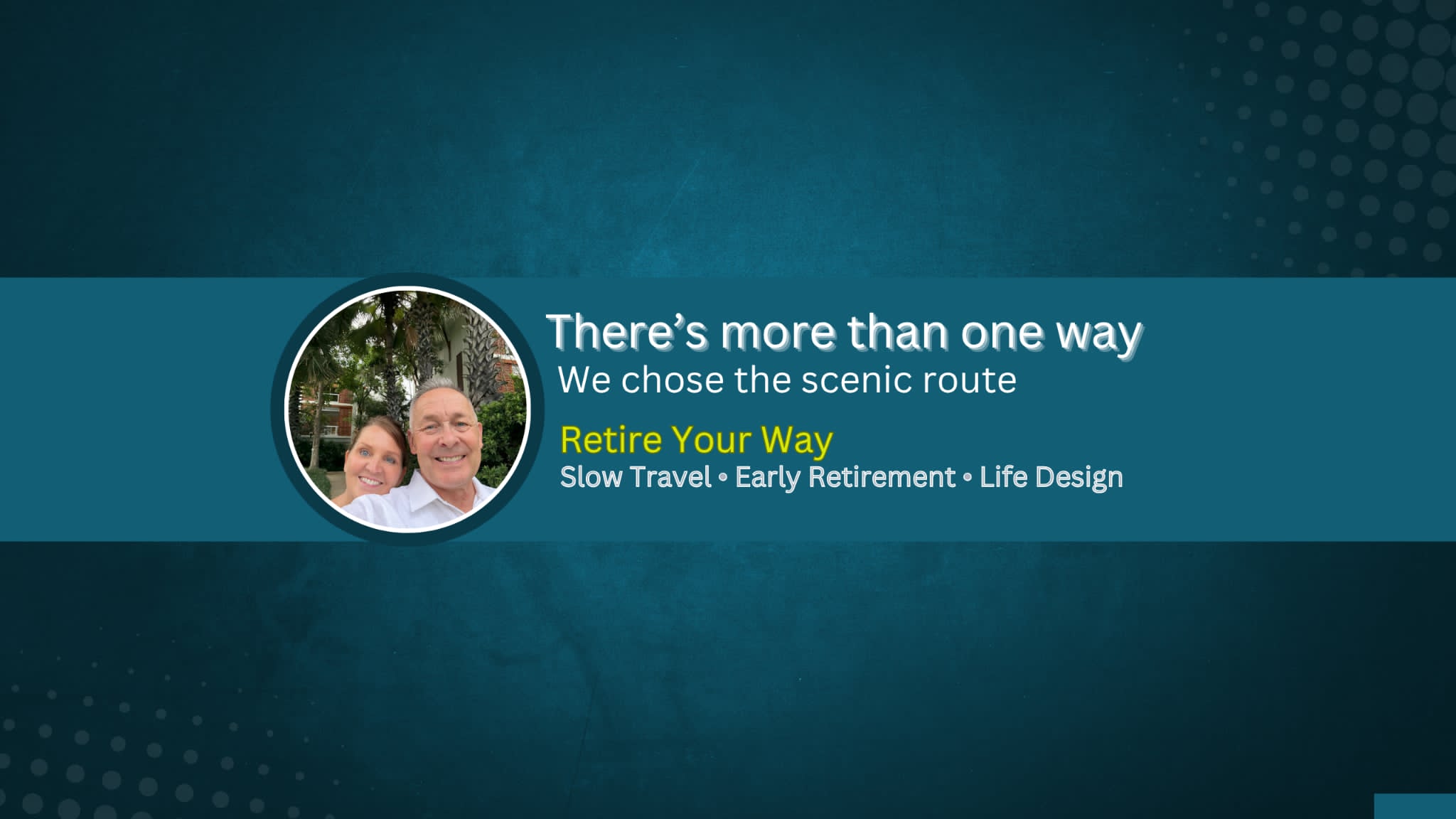 Tyke & Tina — Retire Your Way: slow travel, early retirement, life design